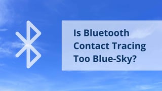 Is Bluetooth Contact Tracing Too Blue-Sky?