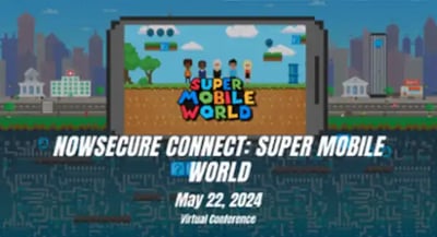 NOWSECURE CONNECT SUPER MOBILE WORLD 2024 NOWSECURE CONNECT SUPER MOBILE WORLD 2024