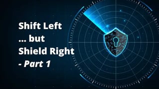 Shift Left but Shield Right - but what does that mean?