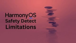 Limitations of Huawei HarmonyOS Safety Detect: What You Need to Know