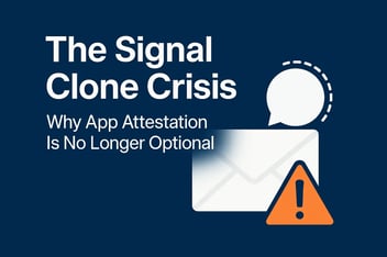 The Signal Clone Crisis: Why App Attestation Is No Longer Optional