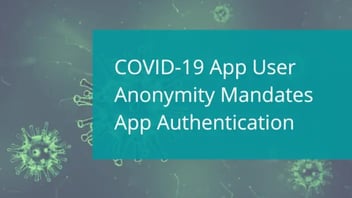 COVID-19 App User Anonymity Mandates App Authentication