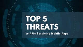 Top 5 Threats to APIs Servicing Mobile Apps