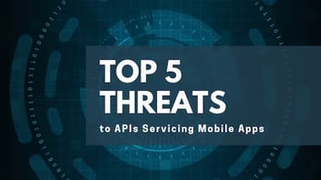 Top 5 Threats to APIs Servicing Mobile Apps
